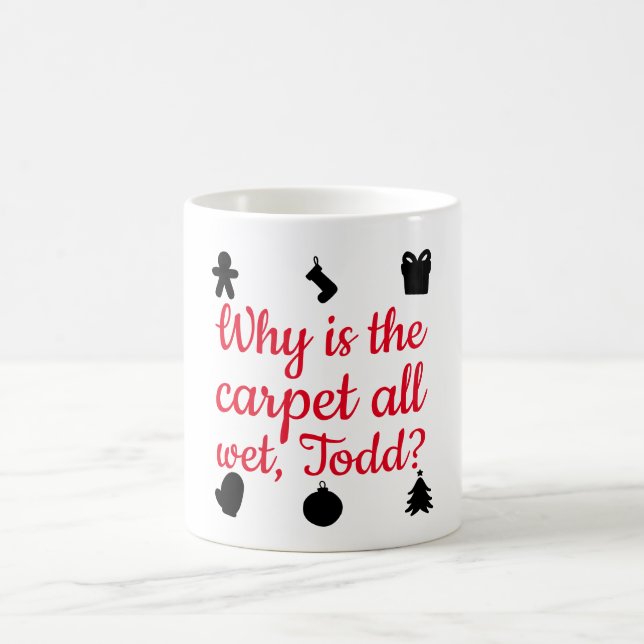 Why is the carpet all wet, Todd? Coffee Mug (Center)