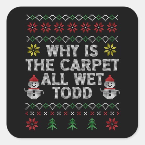 Why is the carpet all wet Todd Square Sticker