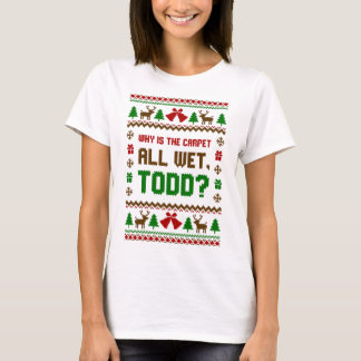 Why Is The Carpet All Wet Todd Ugly Sweater