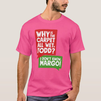 Why is the carpet all wetodd friend T-Shirt