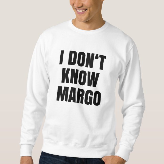 Why Is The Carpet Wet I Don't Know Margo Sweatshirt (Front)