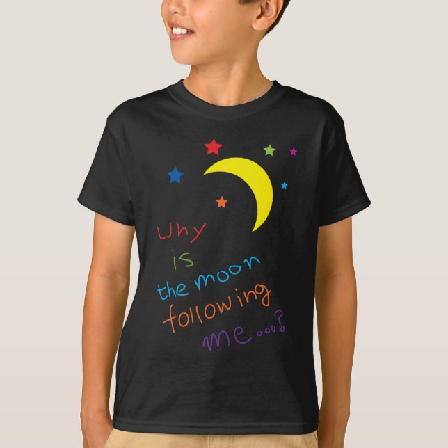 Why is the moon following me...? T-Shirt (Front)