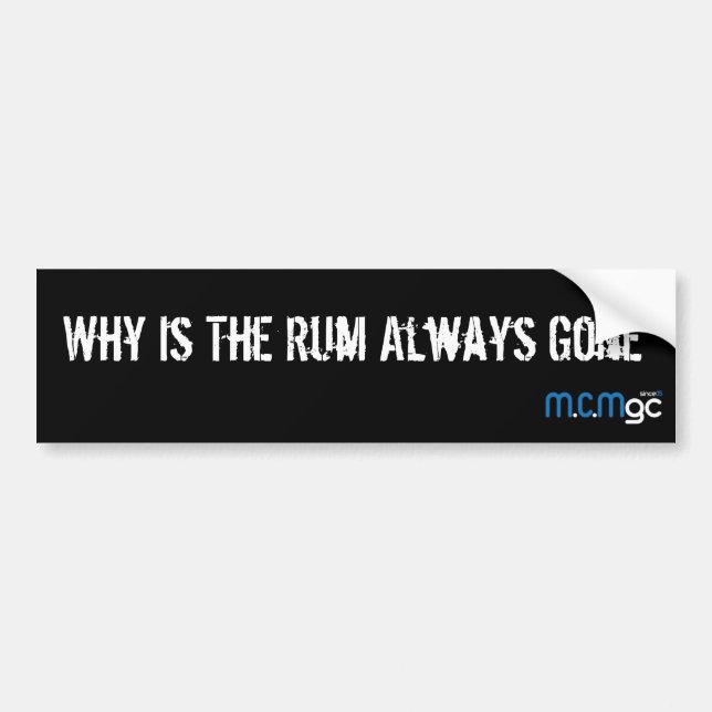 Why is The Rum Gone - Bumber Sticker (Front)