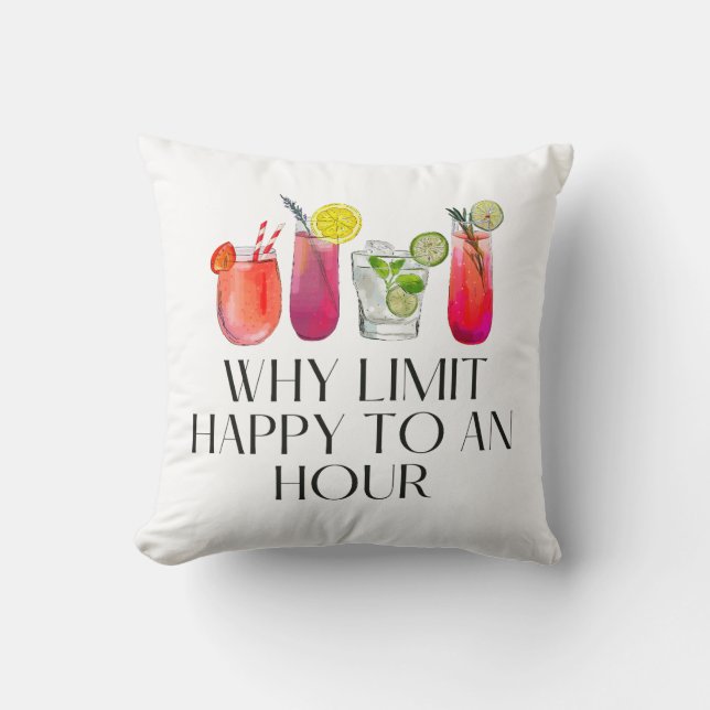 Why Limit Happy To An Hour Throw Pillow (Front)