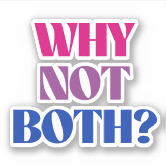 Why not both? sticker