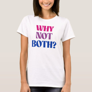 Why not both? T-Shirt