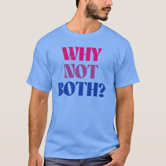 Why not both? T-Shirt (Front)