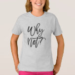 &#39;Why Not&#39; Inspirational Typography Shirt