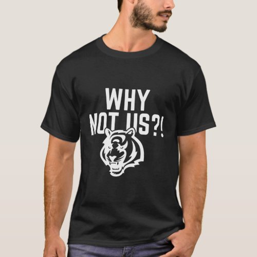 why not us bengals Funny ohio bengals football te T_Shirt