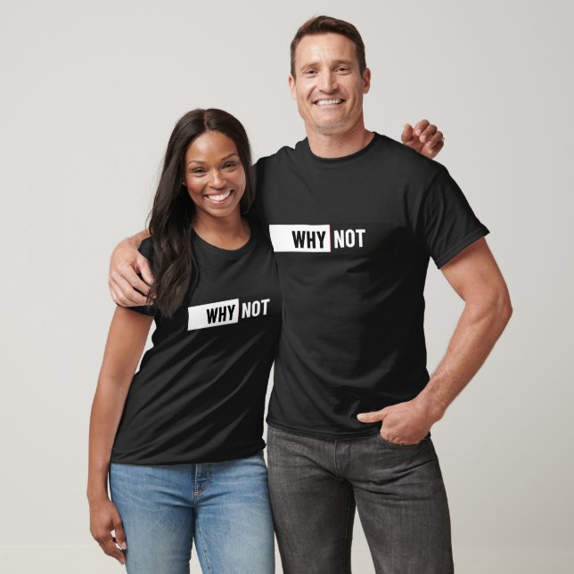 WHY NOT YOU? – Trendy Motivational Quote | Modern  T-Shirt (Unisex)