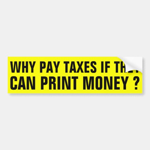 Why pay Taxes  Bumper Sticker