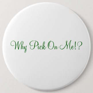 Why Pick On Me!? Pinback Button