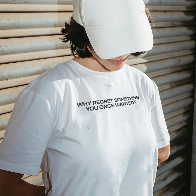 "Why Regret Something You Once Wanted?" T-shirt (Creator Uploaded)