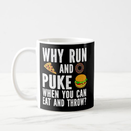 Why Run And Puke When You Can Eat And Throw Coffee Mug