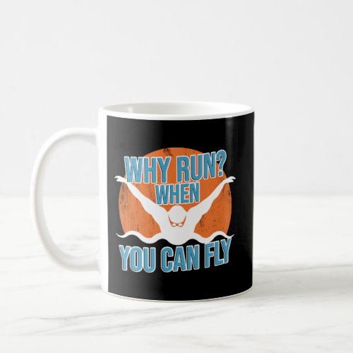 Why Run When You Can Fly For A Swimmer Swim Coach Coffee Mug