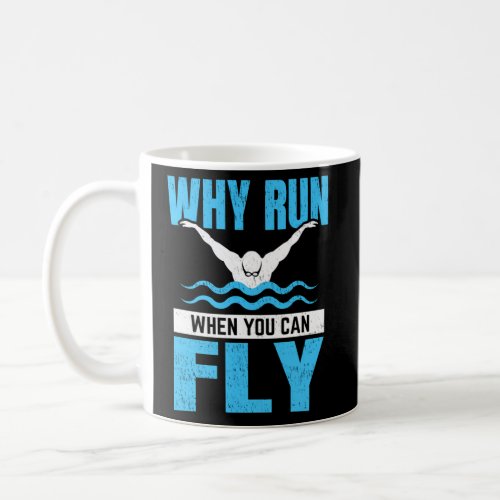 Why Run When You Can Fly For A Swimmer Swim Coach Coffee Mug