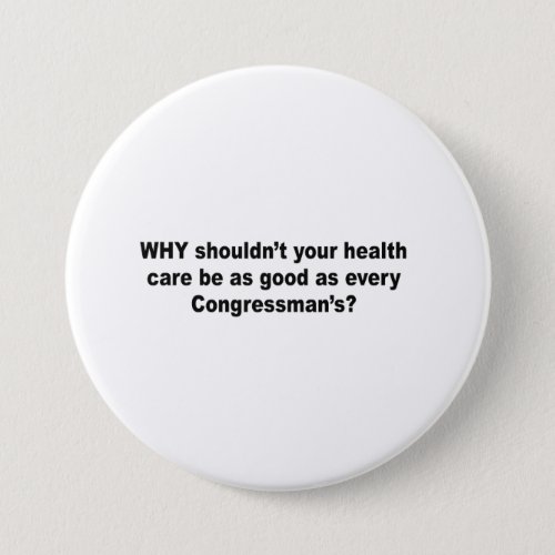 Why shouldnt your health care be as good as a con pinback button