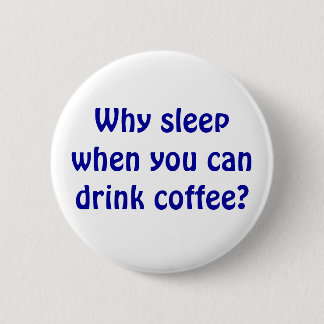 Why Sleep? Pinback Button