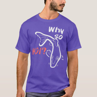 Why so Koi T-Shirt