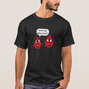 Why So Negative   Funny Blood Type Medicine Doctor T-Shirt
