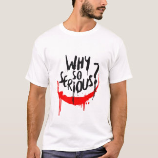 Why so serious T-Shirt