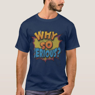 Why So Serious T-Shirt