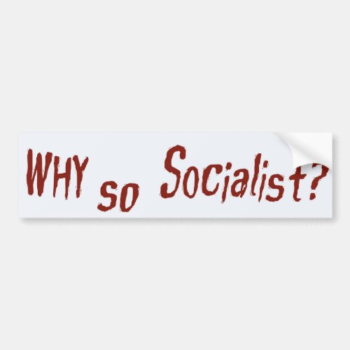 Why so Socialist Bumper Sticker