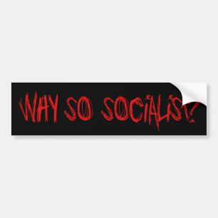 Why So Socialist? Bumper Sticker