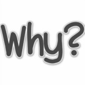 Why Sticker Zazzle Why Sticker Zazzle