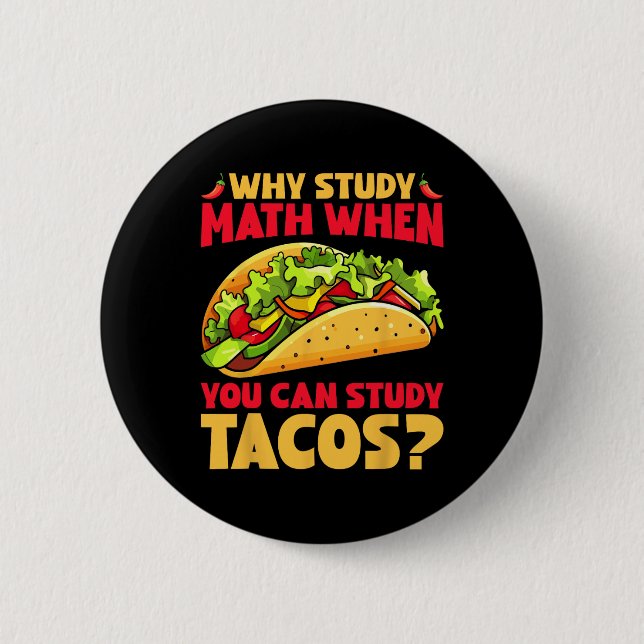 Why Study Math When You Can Study Tacos  Button (Front)