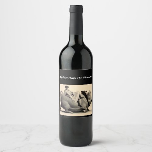 Why Take Home the Whole Pig  Funny Wine Labels