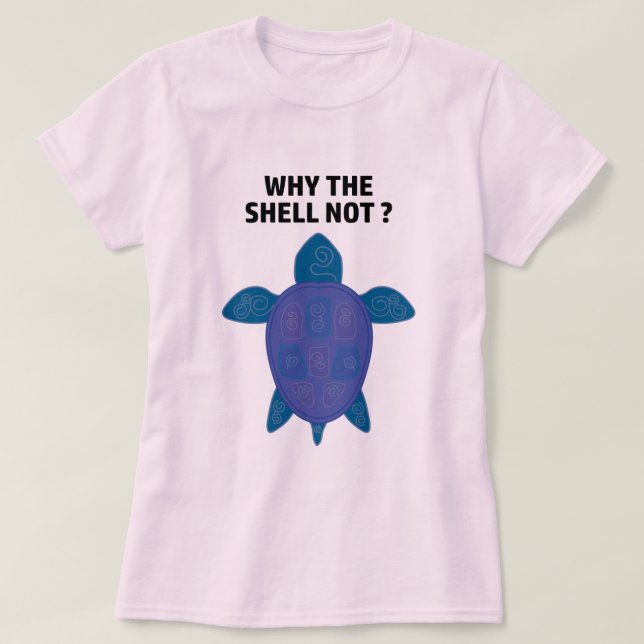 Why The Shell Not Turtle T-Shirt (Design Front)