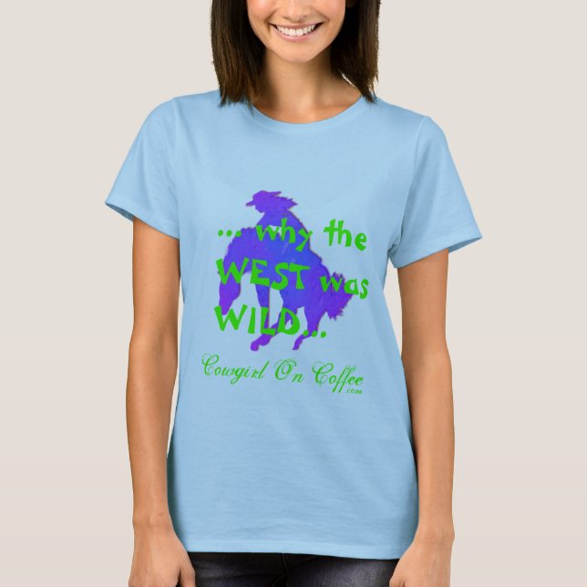 ... why the WEST was WILD... cowgirl on coffee! T-Shirt (Front)