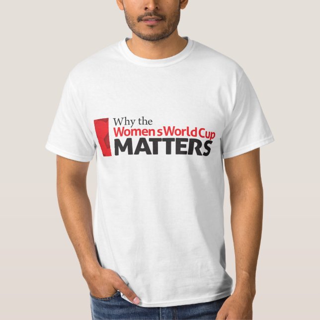 Why the Women's World Cup Matters T-Shirt (Front)