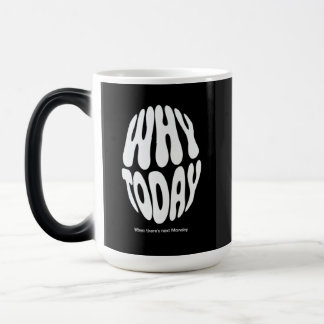 "Why today" Color Morph Mug