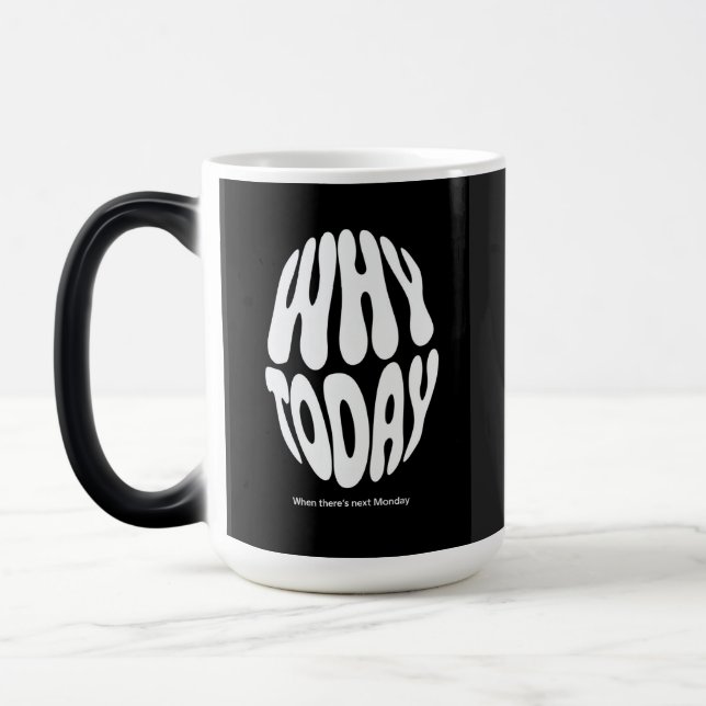 "Why today" Color Morph Mug (Left)