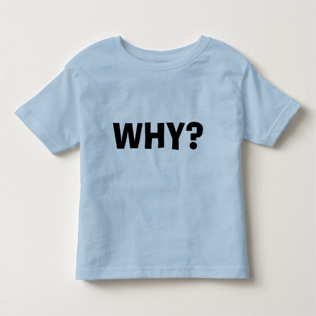 Why? Toddler T-shirt (Front)