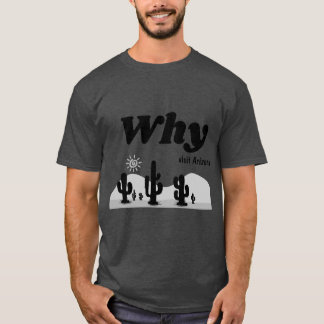 Why Visit Arizona T-Shirt