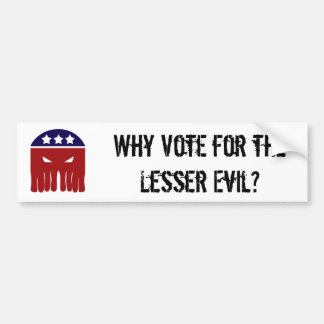 Why Vote for the Lesser Evil? Bumper Sticker