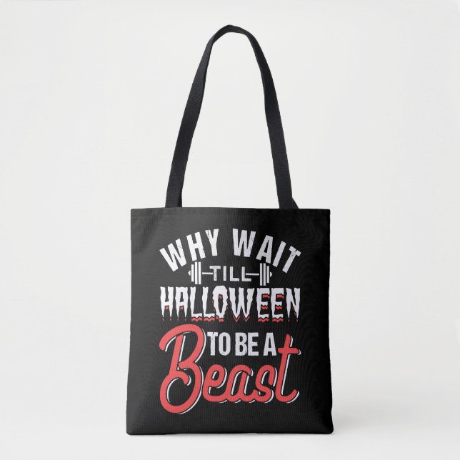 Why Wait Till Halloween To Be A Beast Tote Bag (Front)