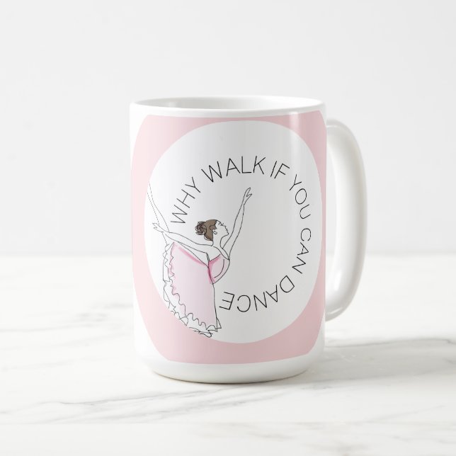 Why Walk If You Can Dance Your Name Ballerina Mug (Front Right)