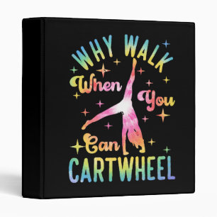 Why Walk When You Can Cartwheel 3 Ring Binder