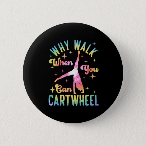 Why Walk When You Can Cartwheel Button