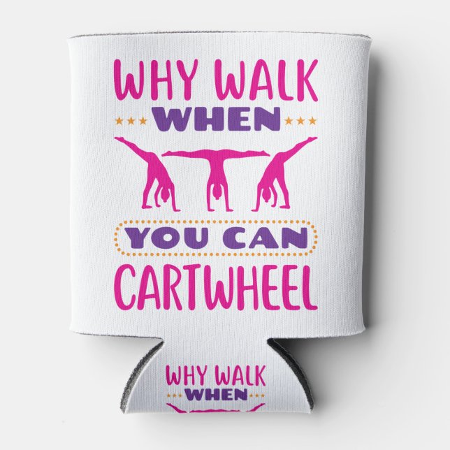 Why Walk When You Can Cartwheel Can Cooler (Front)