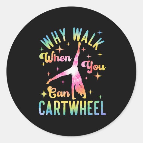 Why Walk When You Can Cartwheel Classic Round Sticker