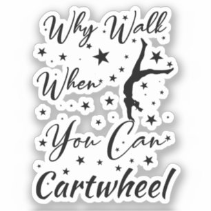 Why Walk When You Can Cartwheel Funny cartwheel Sticker