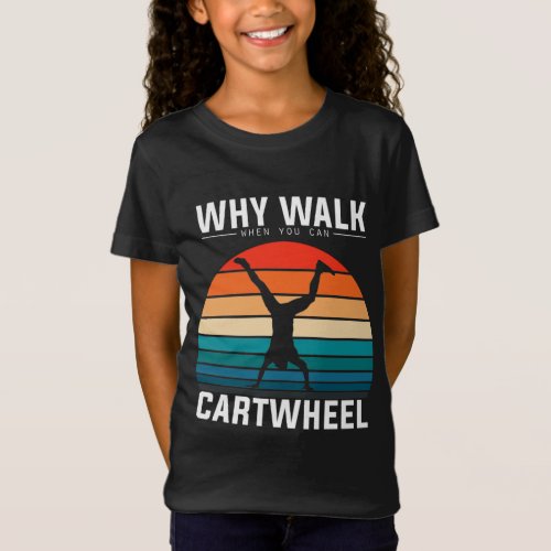 Why Walk When You Can Cartwheel Funny Gymnastics T_Shirt