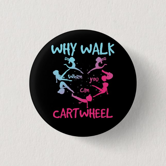 Why Walk When You Can Cartwheel Gymnast Gymnastic  Button (Front)