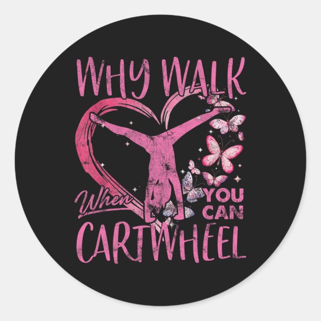 Why Walk When You Can Cartwheel Gymnast Gymnastic  Classic Round Sticker (Front)