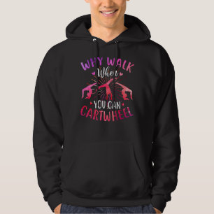 Why Walk When You Can Cartwheel Gymnast Gymnastic Hoodie